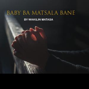 Baby ba matsala bane
