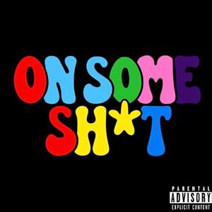 On Some Shit