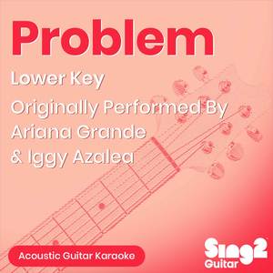 Problem (No Rap) [Originally Performed by Ariana Grande & Iggy Azalea] [Lower Key] (Acoustic Guitar Karaoke)