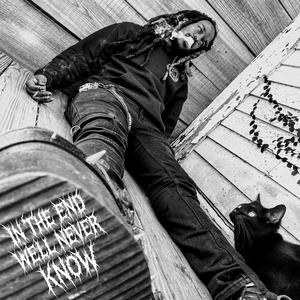 In The End We’ll Never Know