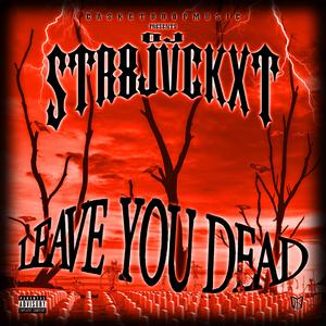Leave You Dead (feat. Dj Str8jvckxt)