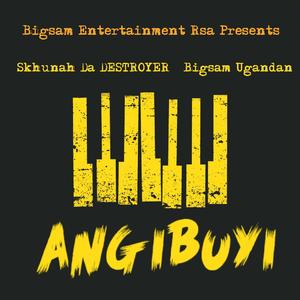 Angibuyi (feat. Skhunah Da Destroyer & Bigsam Ugandan)