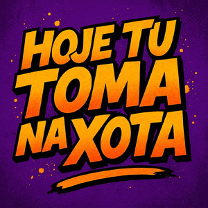 Hoje Tu Toma Na Xota