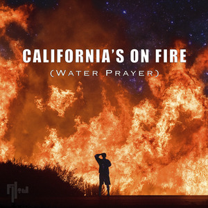 California's on Fire (Water Prayer)