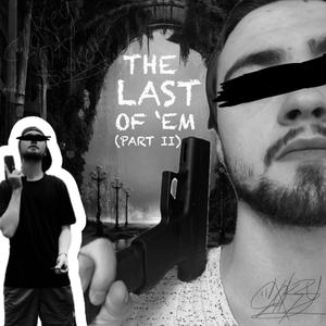 The Last Of 'Em (Part Two)