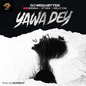 Yawa Dey (feat. Ikenna, 5ty6ix & Kellychi)