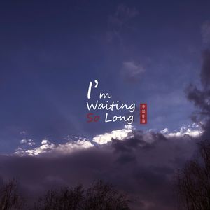 I'm waiting so long