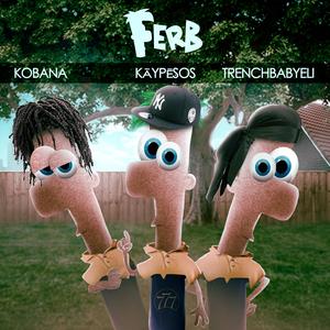 Ferb (feat. Kobana & Trenchbabyeli)