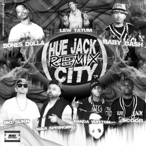 Hue Jack City (Remix) (Feat. Scoob, Haji Springer, Panda Vuitton, Big Sukh, Lew Tatum, Destro Slowe Burna & Baby Bash)