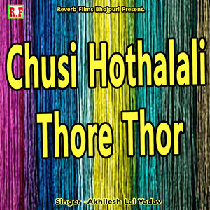 Chusi Hothalali Thore Thor