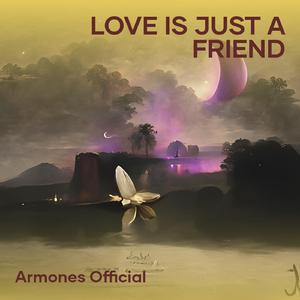 Love Is just a Friend