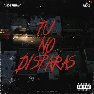 TU NO DISPARAS