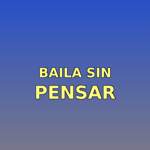 baila sin pensar