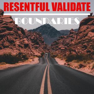 Resentful Validate Boundaries