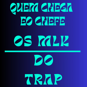 QUEM CHEGA EO CHEFE OS MLK DO TRAP