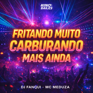 Fritando Muito, Carburando Mais Ainda