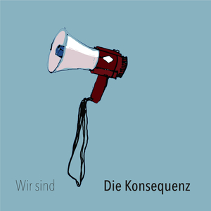 Wir sind die Konsequenz
