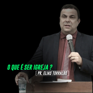 O Que É Ser Igreja, Pt. 3