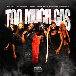 Too Much Gas (feat. Jay Givenchy, iCandy, F$O Dinero, Kaygo Gotti & Sam1Kayy)