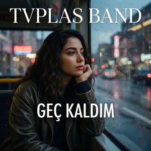 GEÇ KALDIM