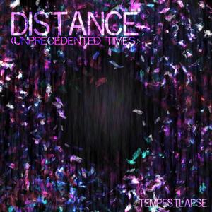 Distance (Unprecedented Times)
