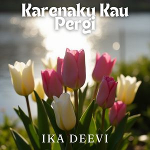 Karenaku Kau Pergi