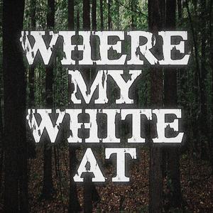 where my white at