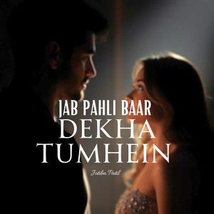 Jab Pehli Baar Dekha Tumhein