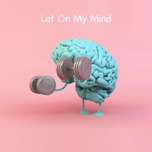 Lot On My Mind