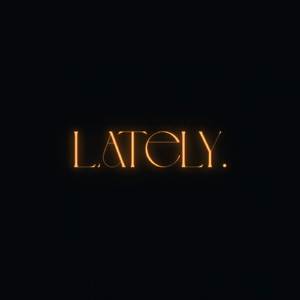 Lately