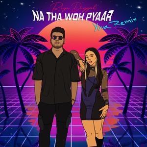 Na Tha Woh Pyaar (feat. Yüva) (Remix)
