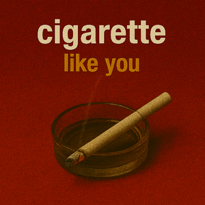 Cigarette Like You