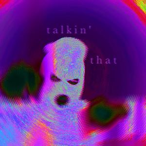 talkin' that