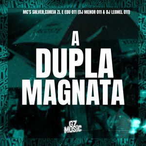 A Dupla Magnata (feat. MC SIILVER, COREIA ZL & EDU 011)