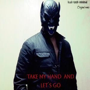 Take my hand and lets go