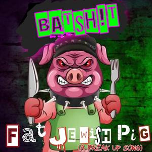 Fat Jewish Pig (A Breakup Song)