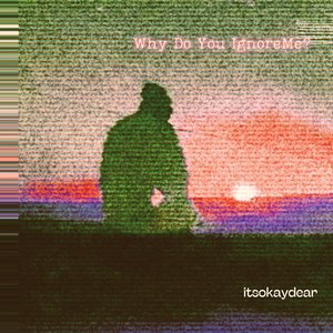 Why Do You Ignore Me?