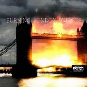 Burning London Bridges (feat. Wolf Royal, King Dezzie & CraZee UK Lady)