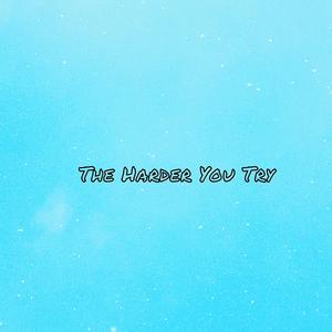 The Harder You Try
