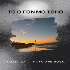 TO O FON MO TCHO (feat. I FAYA ONE BOSS)
