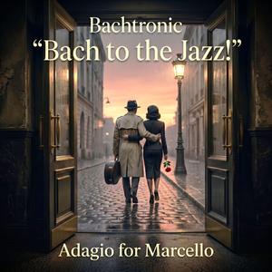 Bach to the Jazz! Adagio for Marcello