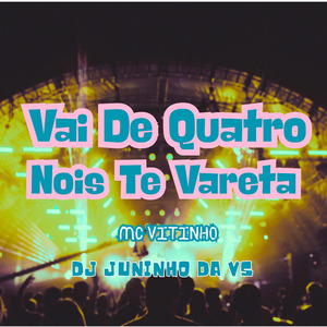 VAI DE QUATRO NOIS TE VARETA