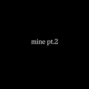 Mine Pt. 2