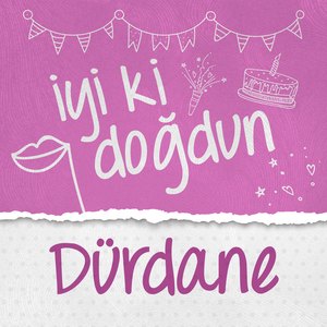 Doğum Günün Kutlu Olsun Dürdane