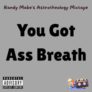 You Got Ass Breath