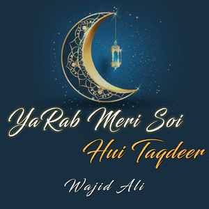 Ya Rab Meri Soi Hui Taqdeer