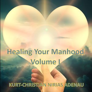 Heal Your Male Sexuality, Pt. 1