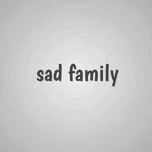 SAD FAMILY