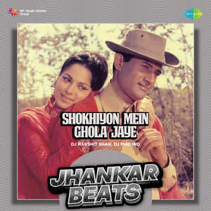 Shokhiyon Mein Ghola Jaye - Jhankar Beats