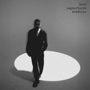 Beni Yağmurlarda Aradınız